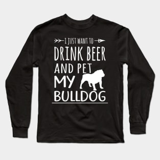 Drink Beer & Pet My Bulldog Long Sleeve T-Shirt